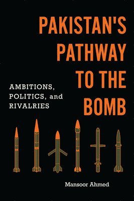 Mansoor Ahmed - Pakistan's Pathway to the Bomb, Inbunden