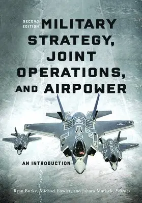 Ryan Burke, Michael Fowler, Jahara Matisek - Military Strategy, Joint Operations, and Airpower, Häftad. Tillgänglighet: Lägg i varukorg