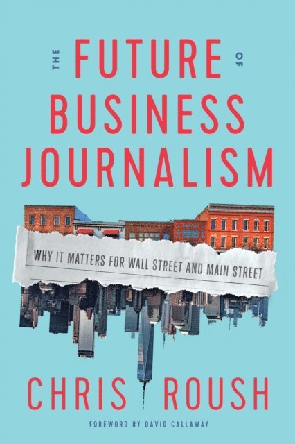 Chris Roush - Future of Business Journalism, E-bok