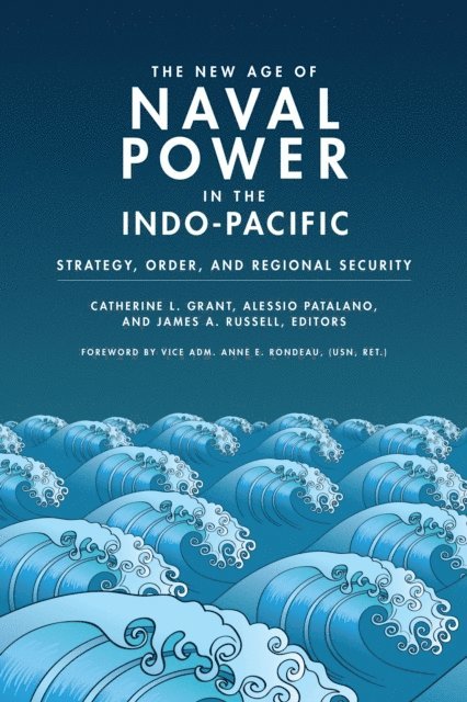 James A. Russell, Alessio Patalano, Catherine L. Grant - New Age of Naval Power in the Indo-Pacific, E-bok