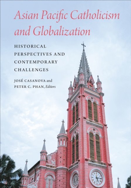 Peter C. Phan, Jose Casanova - Asian Pacific Catholicism and Globalization, E-bok