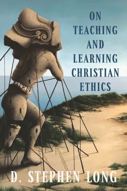 D. Stephen Long - On Teaching and Learning Christian Ethics, E-bok