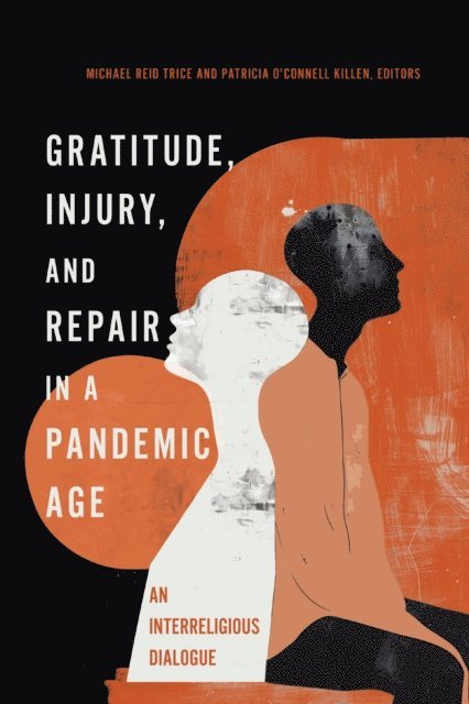 Patricia O'Connell Killen, Michael Reid Trice - Gratitude, Injury, and Repair in a Pandemic Age, E-bok