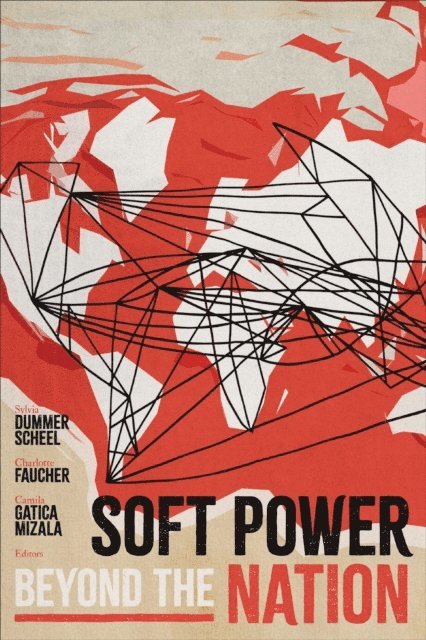 Camila Gatica Mizala, Charlotte Faucher, Sylvia Dummer Scheel - Soft Power beyond the Nation, E-bok