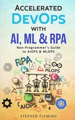 Stephen Fleming - Accelerated DevOps with AI, ML & RPA, Häftad