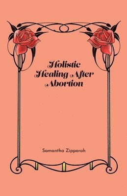 Samantha Zipporah - Holistic Healing After Abortion, Häftad. Tillgänglighet: Tillfälligt slut