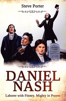 Steve Porter - Daniel Nash: Laborer with Finney. Mighty in Prayer, Häftad