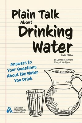 Nancy E McTigue, James M Symons - Plain Talk About Drinking Water, Sixth Edition, Häftad