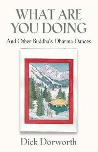 WHAT ARE YOU DOING? And Other Buddha's Dharma Dances