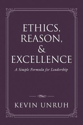 Kevin Unruh - Ethics, Reason, & Excellence, Häftad