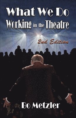 Bo Metzler - What We Do Working in the Theatre, Häftad