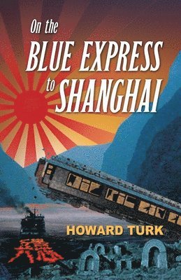 Howard Turk - On the Blue Express to Shanghai, Häftad. Tillgänglighet: Lägg i varukorg