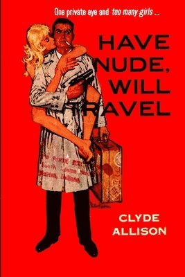 Clyde Allison - Have Nude, Will Travel, Häftad