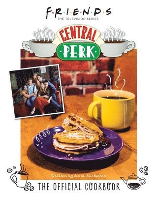 Kara Mickelson - Friends: The Official Central Perk Cookbook (Classic TV Cookbooks, 90s TV), Inbunden