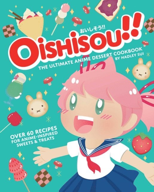Hadley Sui - Oishisou!! The Ultimate Anime Dessert Cookbook, E-bok
