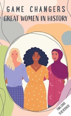 Insight Editions - Game Changers: Great Women in History: (Early Reader Biography, Biographies for Kids), Häftad