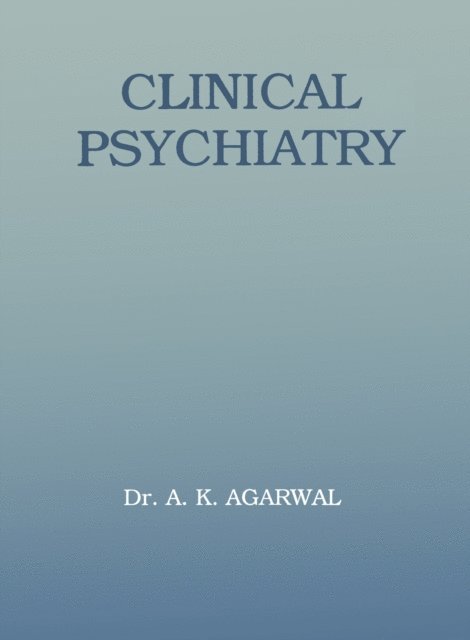 A. K. Agarwal - Clinical Psychiatry, E-bok