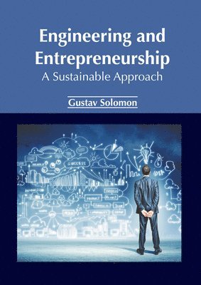 Gustav Solomon - Engineering and Entrepreneurship: A Sustainable Approach, Inbunden