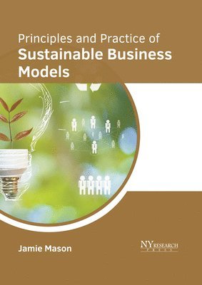 Jamie Mason - Principles and Practice of Sustainable Business Models, Inbunden