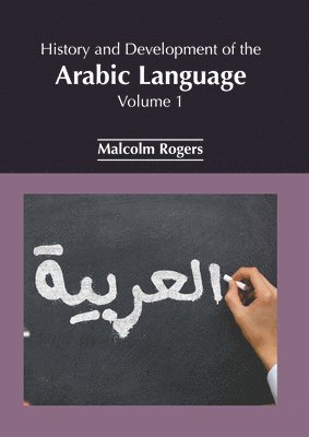 Malcolm Rogers - History and Development of the Arabic Language: Volume 1, Inbunden