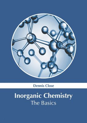 Dennis Close - Inorganic Chemistry: The Basics, Inbunden
