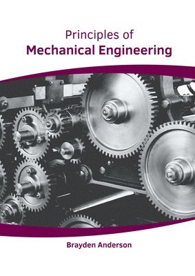 Brayden Anderson - Principles of Mechanical Engineering, Inbunden