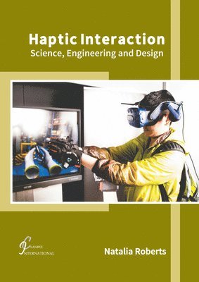 Natalia Roberts - Haptic Interaction: Science, Engineering and Design, Inbunden