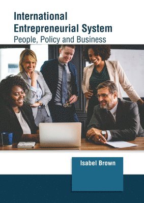 Isabel Brown - International Entrepreneurial System: People, Policy and Business, Inbunden. Tillgänglighet: Lägg i varukorg