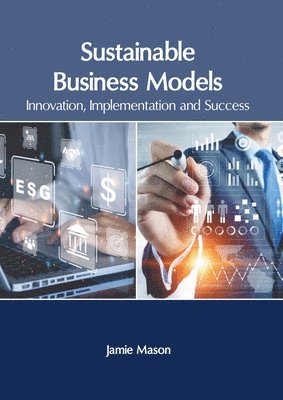 Jamie Mason - Sustainable Business Models: Innovation, Implementation and Success, Inbunden