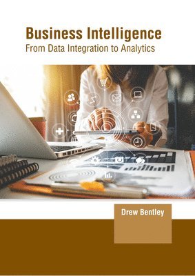 Drew Bentley - Business Intelligence: From Data Integration to Analytics, Inbunden