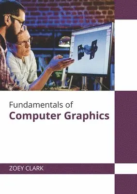 Zoey Clark - Fundamentals of Computer Graphics, Inbunden. Tillgänglighet: Lägg i varukorg