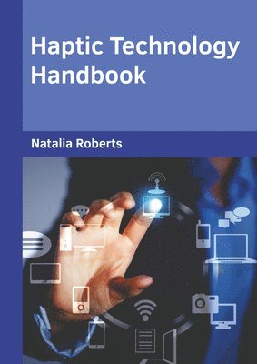 Natalia Roberts - Haptic Technology Handbook, Inbunden