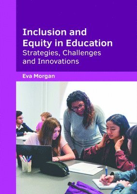 Eva Morgan - Inclusion and Equity in Education: Strategies, Challenges and Innovations, Inbunden