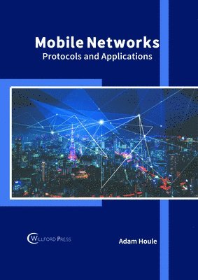 Adam Houle - Mobile Networks: Protocols and Applications, Inbunden