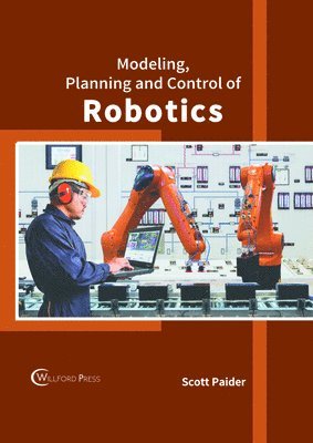 Scott Paider - Modeling, Planning and Control of Robotics, Inbunden