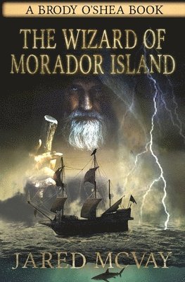 Jared McVay - The Wizard of Morador Island: A Brody o'Shea Book: Book 1, Häftad