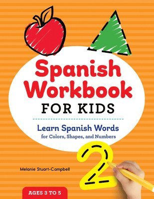 Melanie Stuart-Campbell - Spanish Workbook for Kids: Learn Spanish Words for Colors, Shapes, and Numbers, Häftad