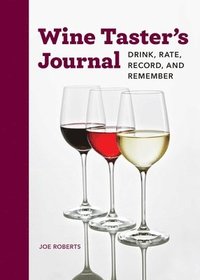 Wine Taster's Journal: Drink, Rate, Record, and Remember