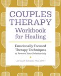 Couples Therapy Workbook for Healing: Emotionally Focused Therapy Techniques to Restore Your Relationship