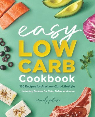 Wendy Polisi - The Easy Low-Carb Cookbook: 130 Recipes for Any Low-Carb Lifestyle, Häftad. Tillgänglighet: Lägg i varukorg