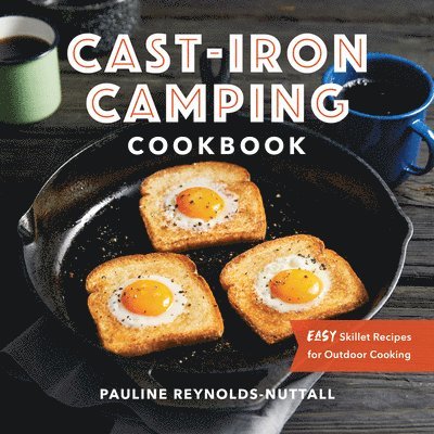 Pauline Reynolds-Nuttall - Cast-Iron Camping Cookbook: Easy Skillet Recipes for Outdoor Cooking, Häftad. Tillgänglighet: Tillfälligt slut