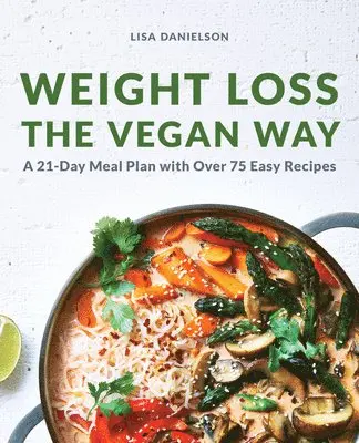 Lisa Danielson - Weight Loss the Vegan Way: 21-Day Meal Plan with Over 75 Easy Recipes, Häftad. Tillgänglighet: Lägg i varukorg