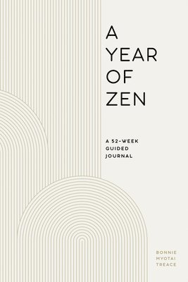 Bonnie Myotai Treace - A Year of Zen: A 52-Week Guided Journal, Häftad