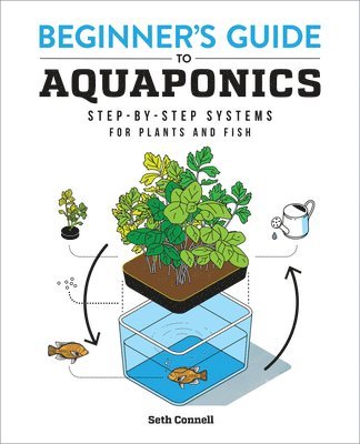 Seth Connell - Beginner's Guide to Aquaponics: Step-By-Step Systems for Plants and Fish, Häftad. Tillgänglighet: Lägg i varukorg