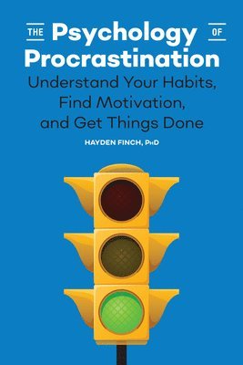 Hayden Finch - The Psychology of Procrastination: Understand Your Habits, Find Motivation, and Get Things Done, Häftad