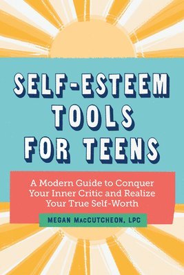 Megan Maccutcheon - Self-Esteem Tools for Teens: A Modern Guide to Conquer Your Inner Critic and Realize Your True Self Worth, Häftad. Tillgänglighet: Lägg i varukorg