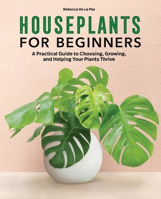 Rebecca De La Paz - Houseplants for Beginners, Häftad. Tillgänglighet: Lägg i varukorg