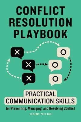 Jeremy Pollack - Conflict Resolution Playbook: Practical Communication Skills for Preventing, Managing, and Resolving Conflict, Häftad