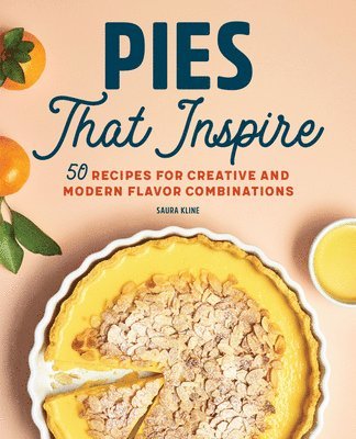Saura Kline - Pies That Inspire: 50 Recipes for Creative and Modern Flavor Combinations, Häftad. Tillgänglighet: Lägg i varukorg