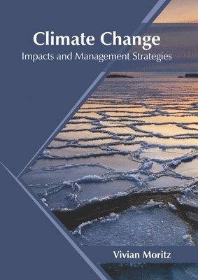 Vivian Moritz - Climate Change: Impacts and Management Strategies, Inbunden